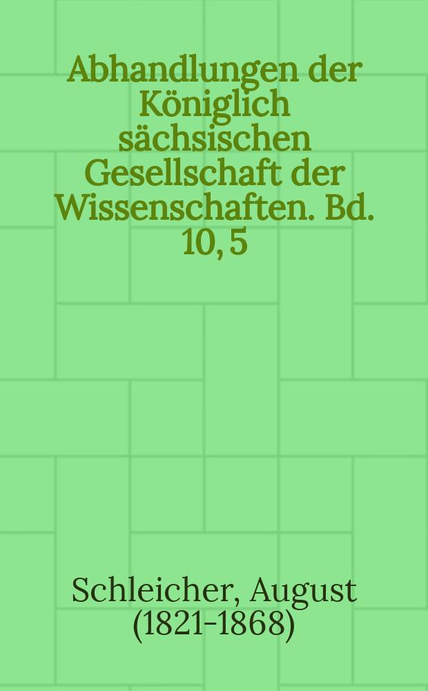 Abhandlungen der Königlich sächsischen Gesellschaft der Wissenschaften. Bd. 10, [5] : Die Unterscheidung von Nomen und Verbum in der lautlichen Form = Различие между существительным и глаголом в звуковой форме