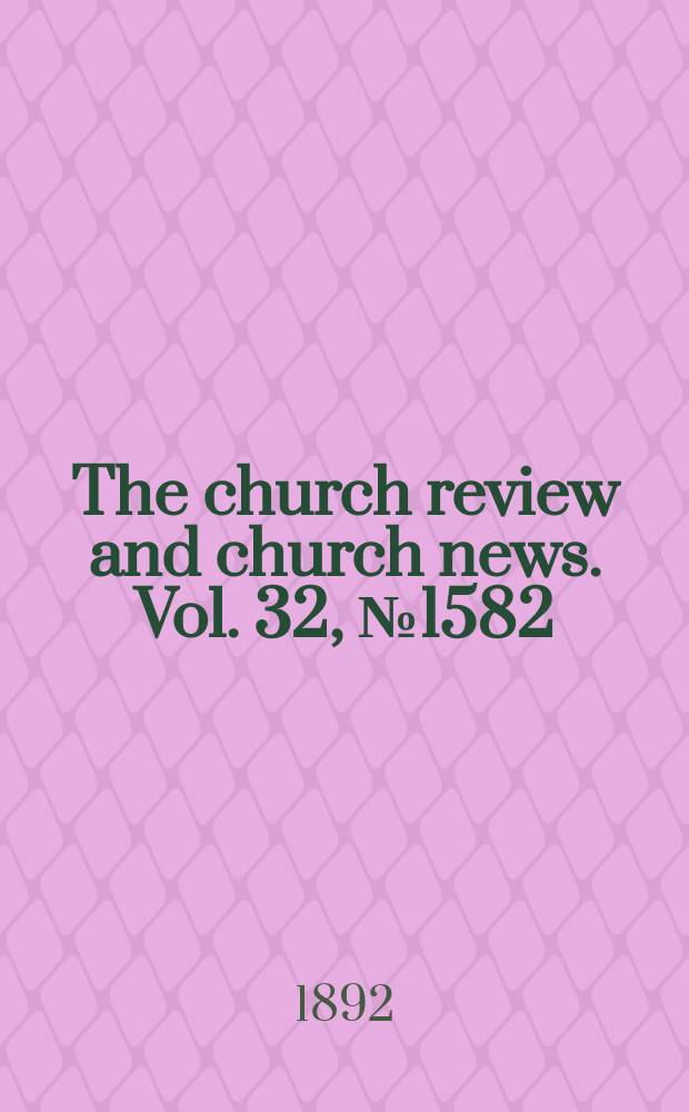 The church review and church news. Vol. 32, № 1582