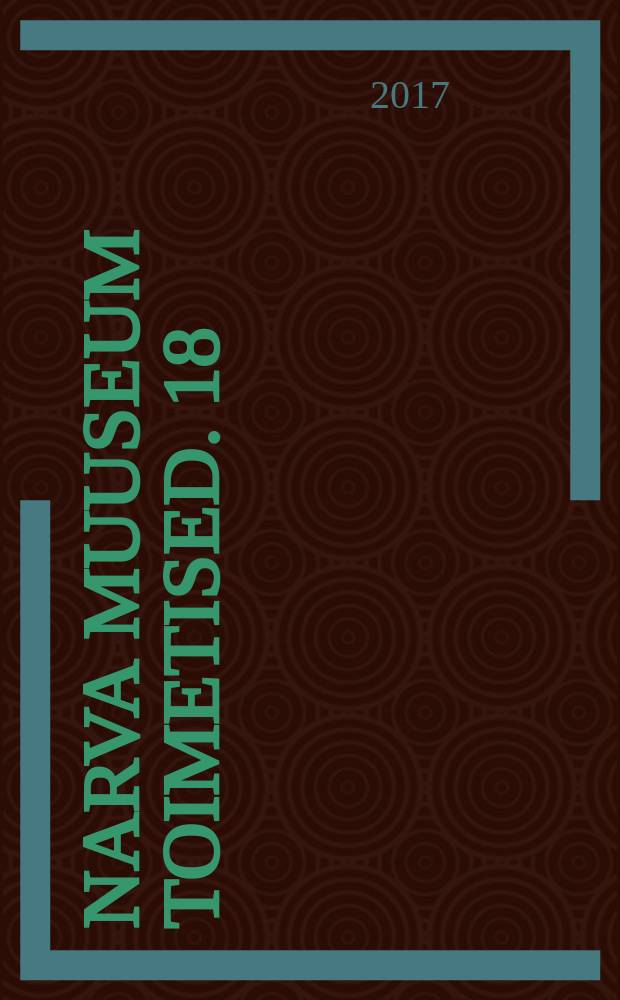 Narva Muuseum toimetised. 18 : Endised Narva vaalad - kindlus, kaubandus, tööstus