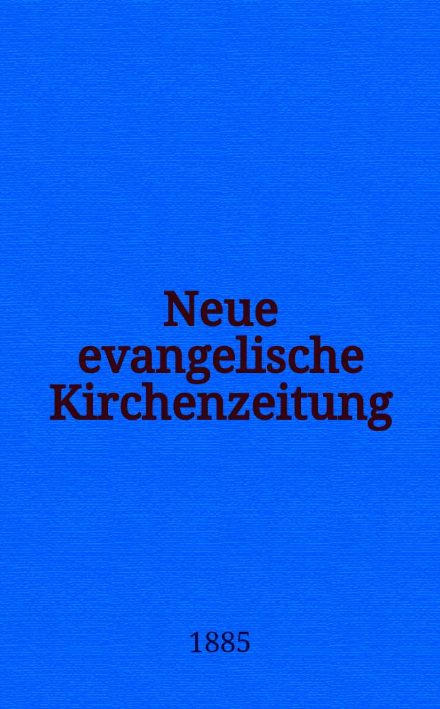 Neue evangelische Kirchenzeitung : auf Veranstaltung des deutschen Zweiges des Evangelischen Bundes. Jg. 27 1885, № 17