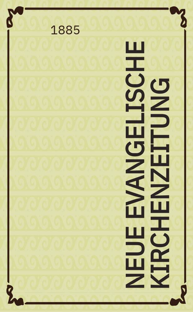 Neue evangelische Kirchenzeitung : auf Veranstaltung des deutschen Zweiges des Evangelischen Bundes. Jg. 27 1885, № 18
