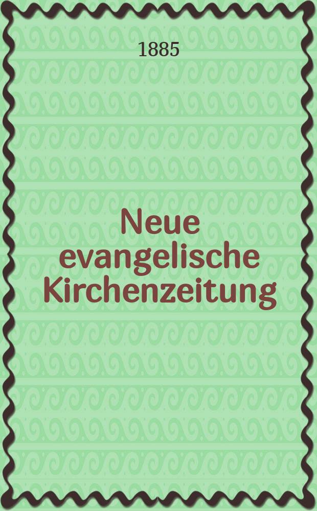 Neue evangelische Kirchenzeitung : auf Veranstaltung des deutschen Zweiges des Evangelischen Bundes. Jg. 27 1885, № 49