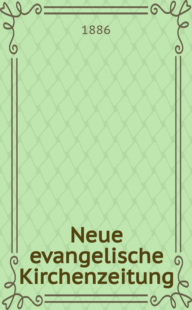 Neue evangelische Kirchenzeitung : auf Veranstaltung des deutschen Zweiges des Evangelischen Bundes. Jg. 28 1886, № 9