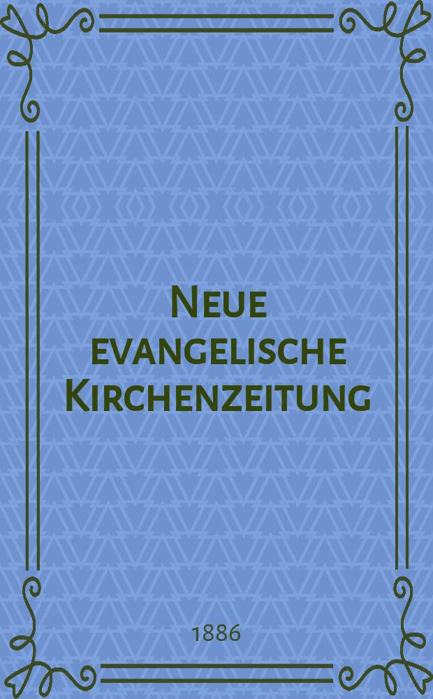 Neue evangelische Kirchenzeitung : auf Veranstaltung des deutschen Zweiges des Evangelischen Bundes. Jg. 28 1886, № 11