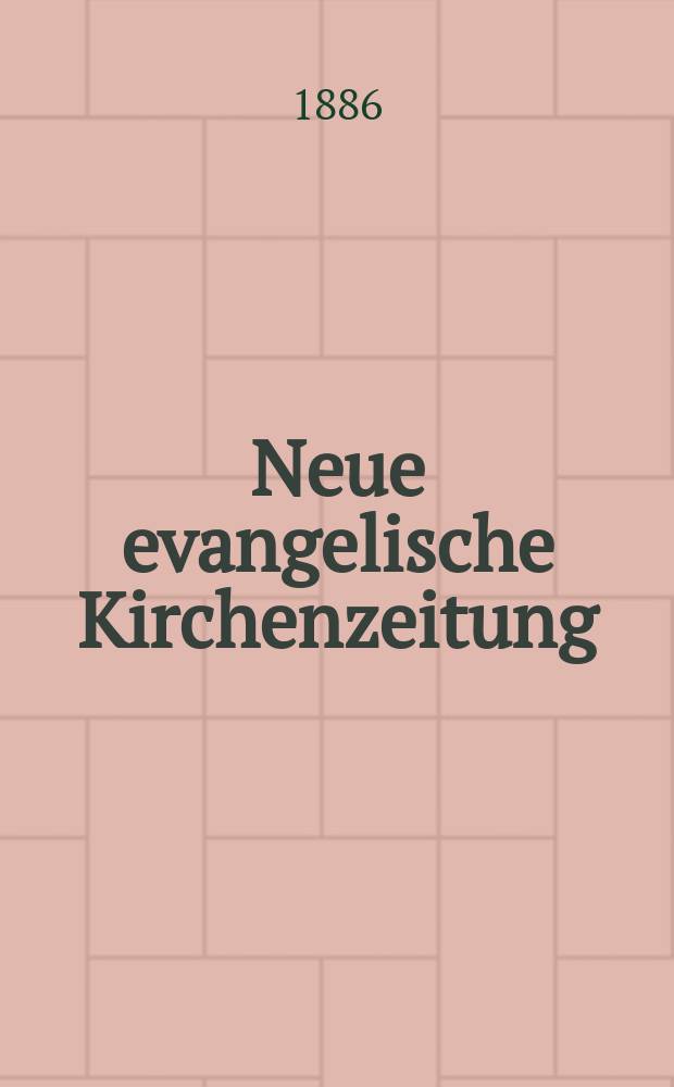 Neue evangelische Kirchenzeitung : auf Veranstaltung des deutschen Zweiges des Evangelischen Bundes. Jg. 28 1886, № 20
