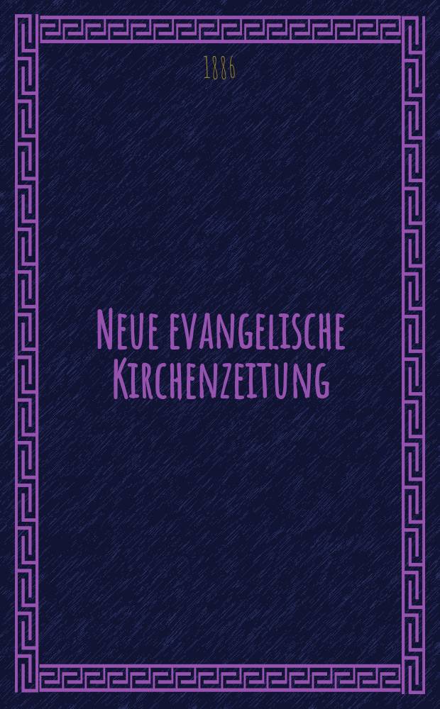 Neue evangelische Kirchenzeitung : auf Veranstaltung des deutschen Zweiges des Evangelischen Bundes. Jg. 28 1886, № 31