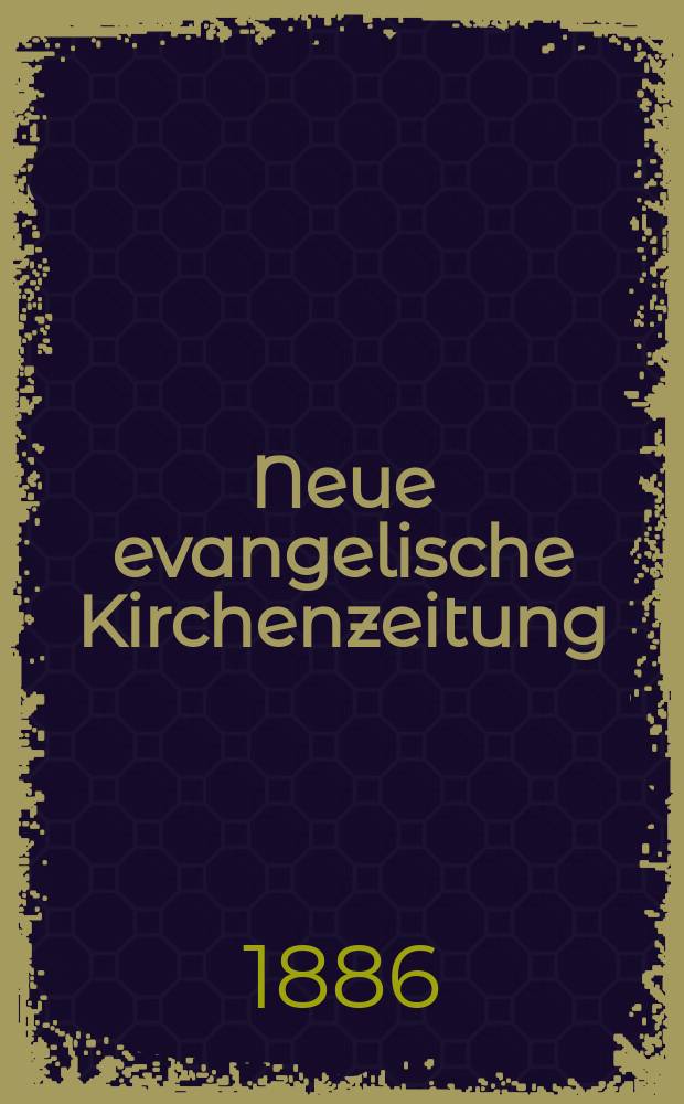 Neue evangelische Kirchenzeitung : auf Veranstaltung des deutschen Zweiges des Evangelischen Bundes. Jg. 28 1886, № 32