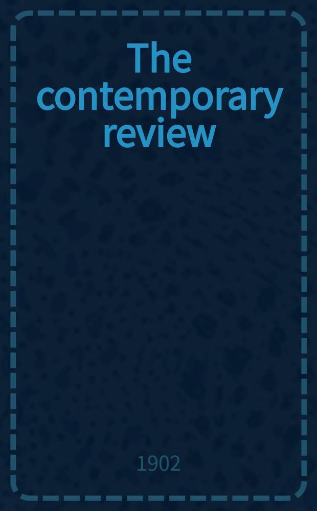 The contemporary review : Incorporating the "Fortnightly". Vol. 82 : July-December