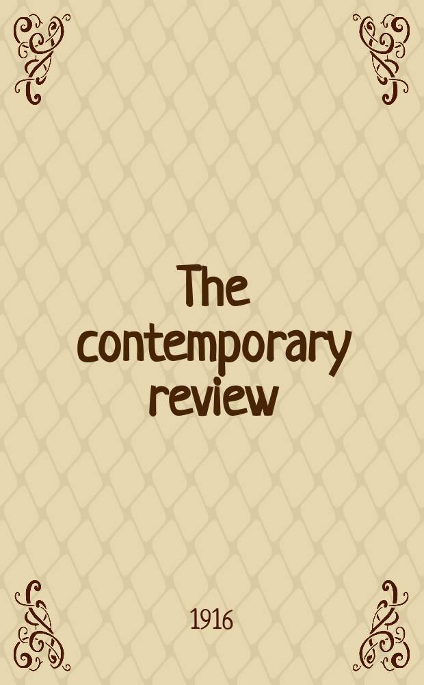 The contemporary review : Incorporating the "Fortnightly". Vol. 109, № 608