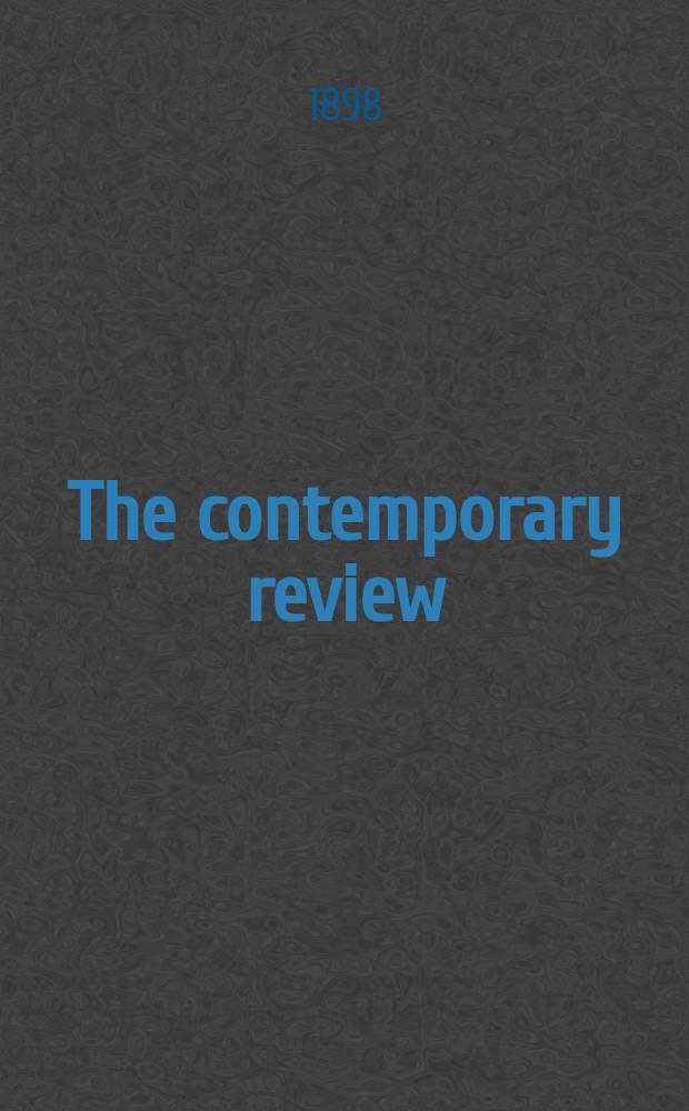 The contemporary review : Incorporating the "Fortnightly". Vol. 73 : January-June