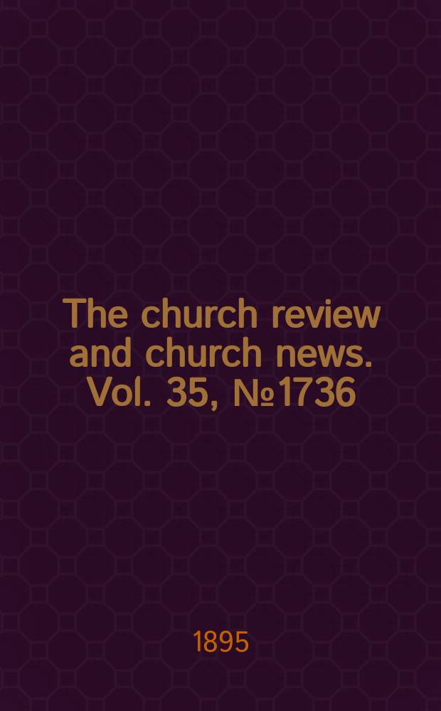 The church review and church news. Vol. 35, № 1736
