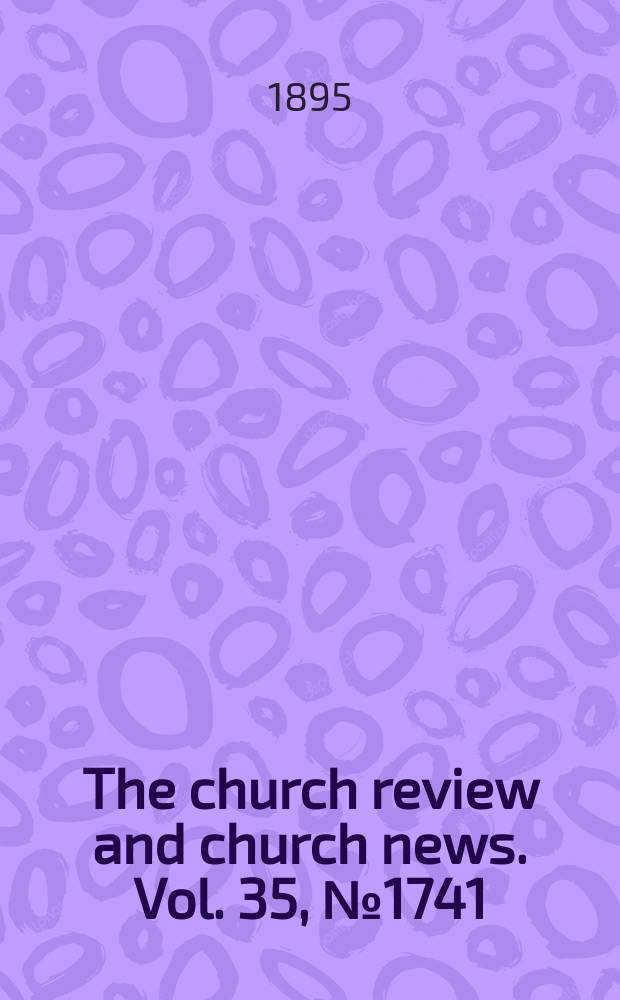 The church review and church news. Vol. 35, № 1741