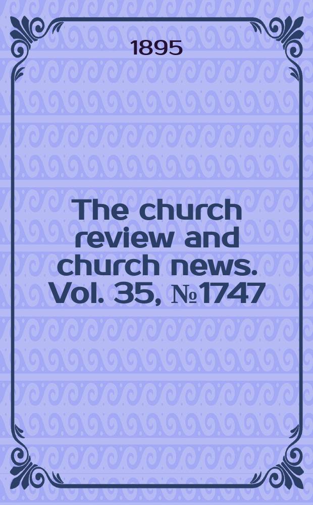The church review and church news. Vol. 35, № 1747