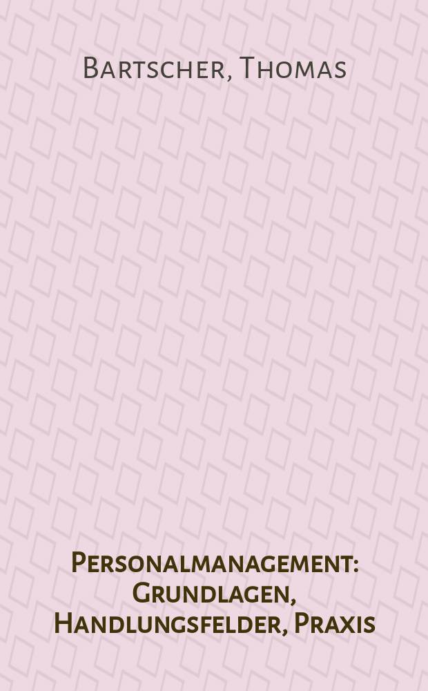 Personalmanagement : Grundlagen, Handlungsfelder, Praxis = Управление персоналом